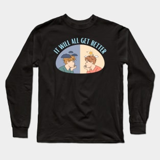 It Will All Get Better - Mental Health and Happiness Quotes Long Sleeve T-Shirt